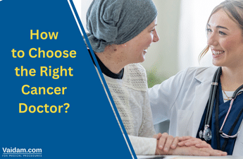 How Do You Choose the Right Cancer Doctor?